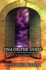 Dna of the gods. Origins of a Genus Extraterrestrial Biology Terrestrial Intelligence cover image cdn