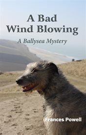 A bad wind blowing. A Ballysea Mystery cover image cdn
