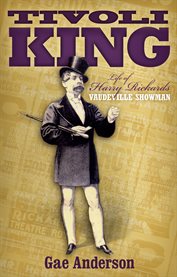 Tivoli king: life of Harry Rickards vaudeville showman cover image cdn