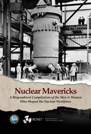 Nuclear mavericks. A Biographical Compilation of the Men & Women Who Shaped the Nuclear Workforce cover image cdn