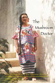 The mushroom doctor: the wisdowm way of the feminine shaman cover image cdn