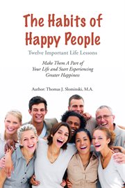 The habits of happy people. Twelve Important Life Lessons cover image cdn