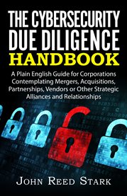 The cybersecurity due diligence handbook. A Plain English Guide for Corporations Contemplating Mergers, Acquisitions, Partnerships, Vendors or cover image cdn