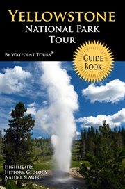 Yellowstone national park tour guide ebook. Your personal tour guide for Yellowstone travel adventure in eBook format! cover image cdn