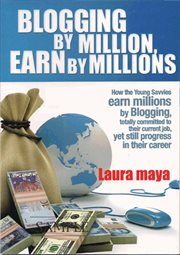 Blogging by million, earn by millions: how the young savvies earn millions by blogging, totally committed to their current job, yet still progress in their career cover image cdn