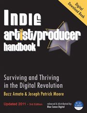 Indie artist producer handbook. Surviving and Thriving in the Digital Revolution cover image cdn