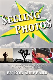Selling photos. Secrets of selling photos to publications in today's competitive market cover image cdn