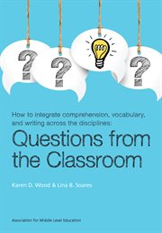 How to integrate comprehension, vocabulary, and writing across the disciplines: questions from the classroom cover image cdn
