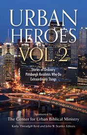 Urban heroes vol. 2. Stories of Ordinary Pittsburgh Residents Who Do Extraordinary Things cover image cdn