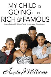 My child is going to be rich and famous. How to Successfully Balance Family, Parenting and Entertainment cover image cdn