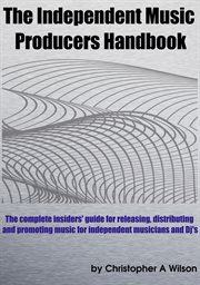 The independent music producers handbook. A Guide to Releasing, Distributing and Promoting Music cover image cdn
