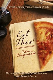 Eat this!. Fresh Manna from the Bread of Life cover image cdn