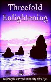 Threefold enlightening. Realizing the Universal Spirituality of the Ages cover image cdn