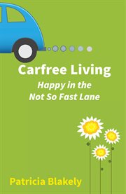Carfree living. Happy in the Not So Fast Lane cover image cdn