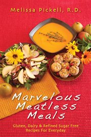 Marvelous meatless meals: gluten, dairy, and refined sugar free recipes for everyday cover image cdn