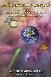 Our Earth and beyond: a message from the universe to 21st century Earth. Book I cover image cdn