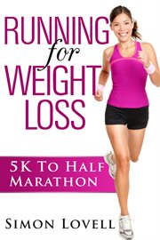 Running for weight loss. 5K To Half Marathon cover image cdn