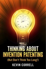 Thinking about invention patenting. But Don't Think Too Long! cover image cdn