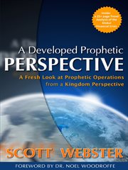 A developed prophetic perspective. A Fresh Look at Prophetic Operations from a Kingdom Viewpoint cover image cdn