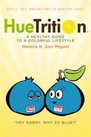 Huetrition: a healthy guide to a colorful lifestyle. Tools, Tips, and Recipes to Healthy Living cover image cdn