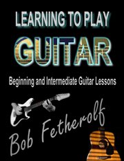 Learning to play guitar. Beginning and Intermediate Guitar Lessons cover image cdn
