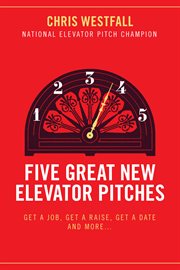 Five great new elevator pitches. Get a Job, Get a Raise, Get a Date and MORE cover image cdn