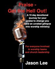 Praise - get the hell out!. A 15 Day Devotional Journey for Your Praise to Change You (and an Unrated Glimpse into Worship Minis cover image cdn