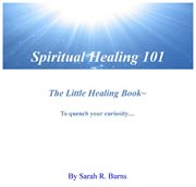 Spiritual healing 101. The Little Healing Book cover image cdn