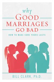 Why good marriages go bad. How To Make Sure Yours Lasts cover image cdn