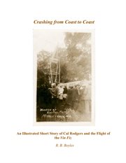 Crashing from coast to coast. An Illustrated Short Story of Cal Rodgers and the Flight of the Vin Fiz cover image cdn