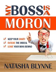 My boss is a moron. Keep Your Sanity, Outlive The Ordeal, Leave Your Boss Behind cover image cdn