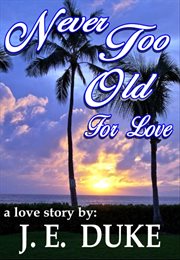 Never too old for love. A Love Story cover image cdn