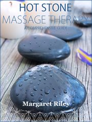 Hot stone massage therapy. A​%x; Comprehensive Guide cover image cdn