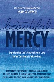 Beautiful mercy. Experiencing God's Unconditional Love So We Can Share It With Others cover image cdn