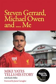 Steven Gerrard, Michael Owen and ... me: Mike Yates tells his story cover image cdn