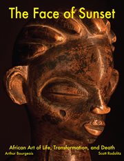 The face of sunset: African art of life, transformation, and death : featuring works from American private collections cover image cdn