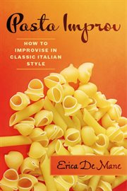 Pasta improv. How to Improvise in Classic Italian Style cover image cdn