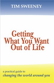 Getting what you want out of life. A Practical Guide to Changing the World Around You cover image cdn