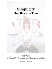 Simplicity one day at a time. 365 Ways to Simplify, Organize, and Balance Your Life cover image cdn