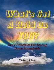 What's got a hold on you?. Gods' Principles for Tearing Down Strongholds cover image cdn