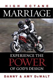 High octane marriage. Experiencing the Power of God's Design cover image cdn