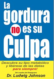 La gordura no es su culpa. Descubra su Tipo Metabólico y Libérese de las Dietas Para Siempre cover image cdn