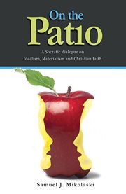 On the patio: a Socratic dialogue on idealism, materialism and Christian faith cover image cdn