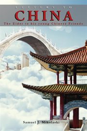 Letters to China: the elder to his young Chinese friends cover image cdn