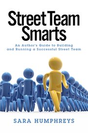Street team smarts. An Author's Guide to Building and Running a Successful Street Team cover image cdn