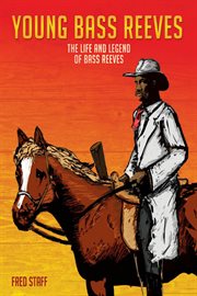 Young Bass Reeves: the life and legend of the first black marshal west of the Mississippi cover image cdn