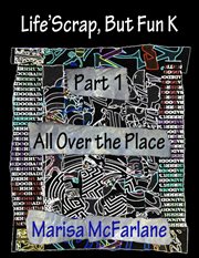 Life'scrap, but fun k. Part 1 - All Over the Place cover image cdn