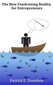 The new fundraising reality for entrepreneurs. Why You Must Throw Out the Old Rules of Fundraising to Get Capital Today cover image cdn