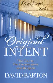 Original intent: the courts, the Constitution & religion cover image cdn