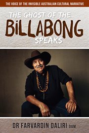 The ghost of the billabong speaks: the voice of the invisible Australian cultural narrative : an exposâe of Australian culture and multiculturalism based on the true story of the Townsville Cultural Fest 1995 - 2016 cover image cdn